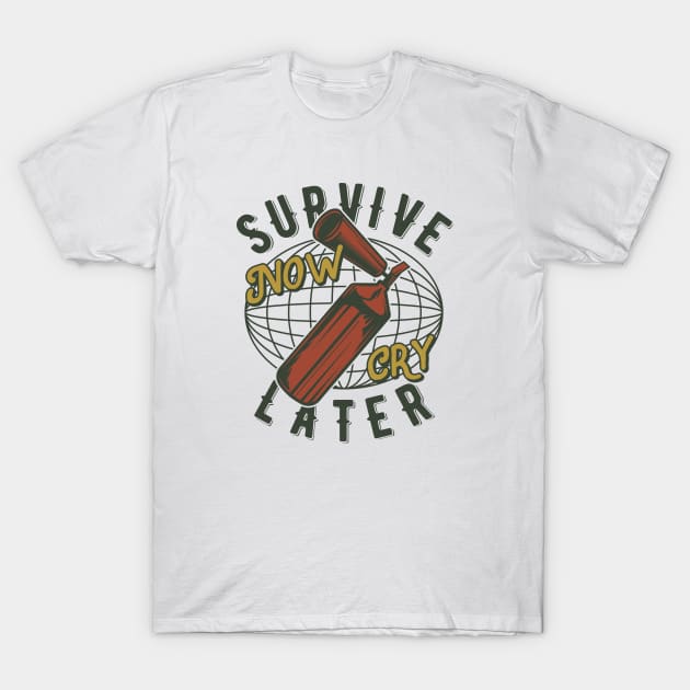 Survive Now Cry Later T-Shirt by JabsCreative